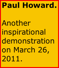 Paul Howard.  Another inspirational demonstration on March 26, 2011.