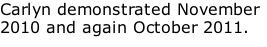 Carlyn demonstrated November 2010 and again October 2011.