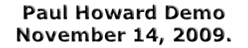 Paul Howard Demo November 14, 2009.